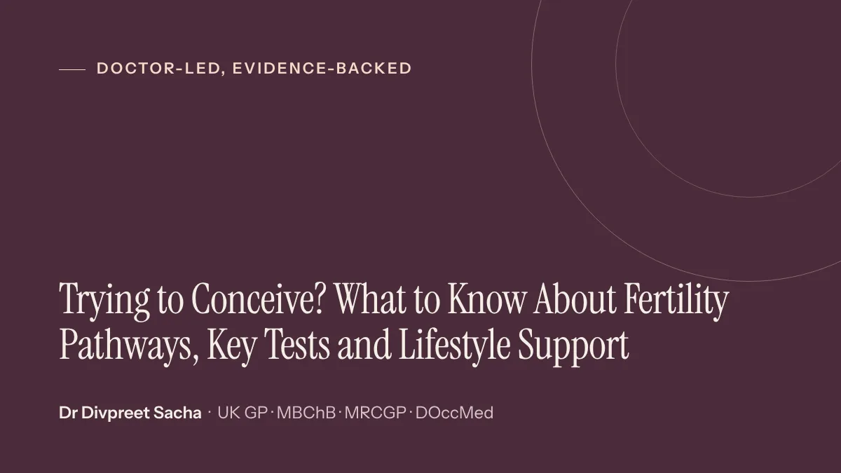 Trying to Conceive? What to Know About Fertility Pathways, Key Tests and Lifestyle Support